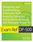 Exam Ref DP-500 Designing and Implementing Enterprise-Scale Analytics Solutions Using Microsoft Azure and Microsoft Power BI - Book