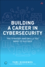 Building a Career in Cybersecurity : The Strategy and Skills You Need to Succeed - Book