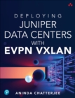 Deploying Juniper Data Centers with EVPN VXLAN - Book