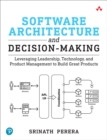 Software Architecture and Decision-Making : Leveraging Leadership, Technology, and Product Management to Build Great Products - eBook