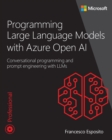 Programming Large Language Models with Azure Open AI : Conversational programming and prompt engineering with LLMs - eBook