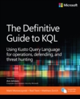 The Definitive Guide to KQL : Using Kusto Query Language for operations, defending, and threat hunting - eBook
