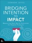 Bridging Intention to Impact : Transforming Digital Product Development through Evidence-Based Decision-Making - Book