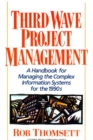 Third Wave Project Management : A Handbook for Managing the Complex Information System for the 1990's - Book