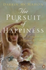 The Pursuit of Happiness : A History from the Greeks to the Present - Book