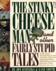 The Stinky Cheese Man and Other Fairly Stupid Tales - Book