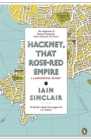 Hackney, That Rose-Red Empire : A Confidential Report - Book