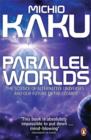 Parallel Worlds : The Science of Alternative Universes and Our Future in the Cosmos - Book