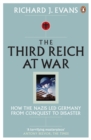 The Third Reich at War : How the Nazis Led Germany from Conquest to Disaster - Book