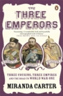 The Three Emperors : Three Cousins, Three Empires and the Road to World War One - Book