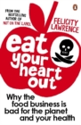Eat Your Heart Out : Why the food business is bad for the planet and your health - Book