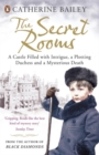The Secret Rooms : A Castle Filled with Intrigue, a Plotting Duchess and a Mysterious Death - Book
