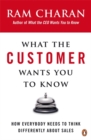 What the Customer Wants You to Know : How Everybody Needs to Think Differently About Sales - Book