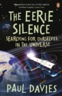 The Eerie Silence : Searching for Ourselves in the Universe - Book