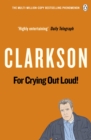 For Crying Out Loud : The World According to Clarkson Volume 3 - Book