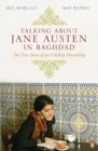 Talking About Jane Austen in Baghdad : The True Story of an Unlikely Friendship - Book