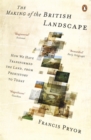 The Making of the British Landscape : How We Have Transformed the Land, from Prehistory to Today - Book