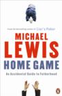 Home Game : An Accidental Guide to Fatherhood - eBook