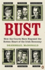 Bust : How the Courts Have Exposed the Rotten Heart of the Irish Economy - Book