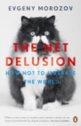 The Net Delusion : How Not to Liberate The World - Book
