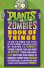 Plants vs. Zombies: Book of Things (to Do to Pass the Time in the Probably Unlikely Event of Having to Barricade Yourself Inside Your Own Home During a Terrifying Invasion of Shuffling, Plant-hating a - Book