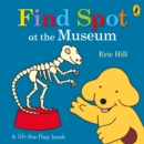 Find Spot at the Museum : A Lift-the-Flap Story - Book