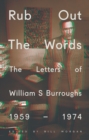 Rub Out the Words : The Letters of William S. Burroughs 1959-1974 - eBook