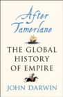 After Tamerlane : The Rise and Fall of Global Empires, 1400-2000 - eBook