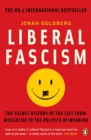 Liberal Fascism : The Secret History of the Left from Mussolini to the Politics of Meaning - eBook