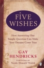 Five Wishes : How Answering One Simple Question Can Make Your Dreams Come True - eBook