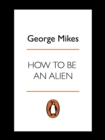 How to be an Alien : A Handbook for Beginners and Advanced Pupils - eBook