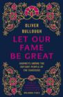 Let Our Fame Be Great : Journeys among the defiant people of the Caucasus - eBook