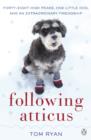 Following Atticus : How a little dog led one man on a journey of rediscovery to the top of the world - eBook