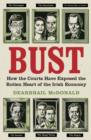 Bust : How the Courts Have Exposed the Rotten Heart of the Irish Economy - eBook
