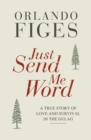Just Send Me Word : A True Story of Love and Survival in the Gulag - eBook