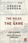 The Rules of the Game : Jutland and British Naval Command - Book