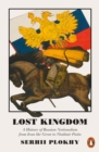 Lost Kingdom : A History of Russian Nationalism from Ivan the Great to Vladimir Putin - Book