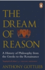 The Dream of Reason : A History of Western Philosophy from the Greeks to the Renaissance - Book