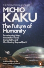 The Future of Humanity : Terraforming Mars, Interstellar Travel, Immortality, and Our Destiny Beyond - Book