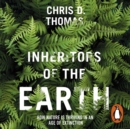 Inheritors of the Earth : How Nature Is Thriving in an Age of Extinction - eAudiobook