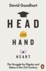 Head Hand Heart : The Struggle for Dignity and Status in the 21st Century - Book