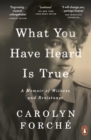 What You Have Heard Is True : A Memoir of Witness and Resistance - eBook