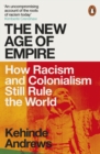 The New Age of Empire : How Racism and Colonialism Still Rule the World - eBook