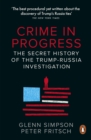 Crime in Progress : The Secret History of the Trump-Russia Investigation - Book
