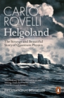 Helgoland : The Strange and Beautiful Story of Quantum Physics - Book