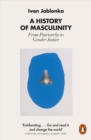 A History of Masculinity : From Patriarchy to Gender Justice - Book