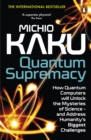 Quantum Supremacy : How Quantum Computers will Unlock the Mysteries of Science   and Address Humanity s Biggest Challenges - eBook