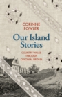 Our Island Stories : Country Walks through Colonial Britain - eBook