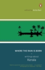 Where The Rain Is Born : Writings About Kerela - Book