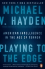 Playing To The Edge : American Intelligence in the Age of Terror - Book